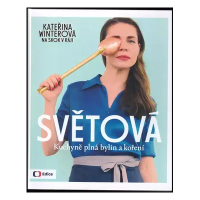 Světová : kuchyně plná bylin a koření - Kateřina Winterová (2019, Česká televize)