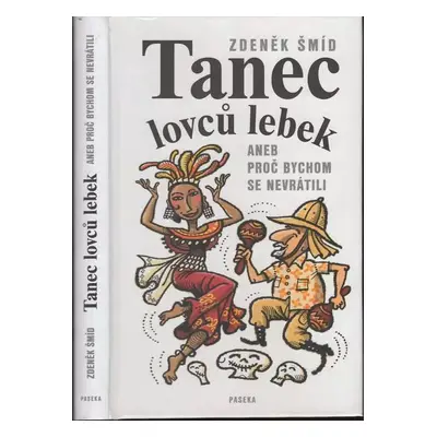 Tanec lovců lebek, aneb, Proč bychom se nevrátili - Zdeněk Šmíd (2011, Paseka)