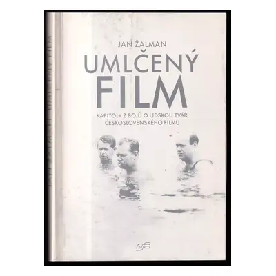 Umlčený film : kapitoly z bojů o lidskou tvář československého filmu - Jan Žalman (1993, Národní