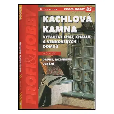 Kachlová kamna : vytápění chat, chalup a venkovských domků - Václav Vlk (2002, Grada)