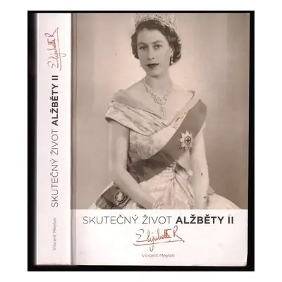 Skutečný život Alžběty II., anglické královny - Vincent Meylan (2008, Levné knihy KMa)