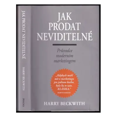 Jak prodat neviditelné : průvodce moderním marketingem - Harry Beckwith (1997, Pragma)