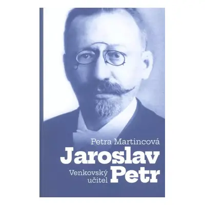 Venkovský učitel Jaroslav Petr - Petra Martincová (2022, Pavel Mervart)