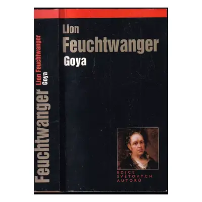 Goya, čili, Trpká cesta poznání - Lion Feuchtwanger (2003, Levné knihy KMa)