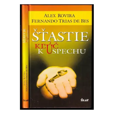 Šťastie : kľúč k úspechu - Alex Rovira, Fernardo Trías de Bes (2005, Ikar)