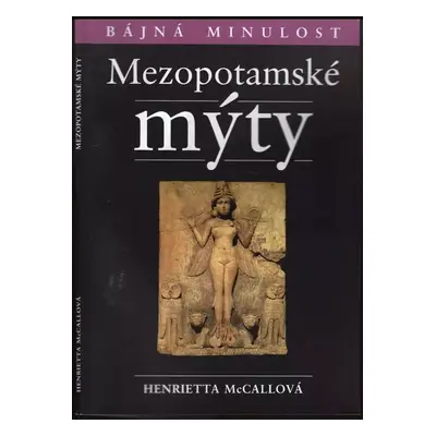 Mezopotámské mýty - Henrietta McCall (2006, Levné knihy KMa)