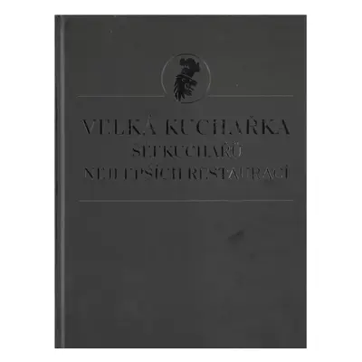 Velká kuchařka šéfkuchařů nejlepších restaurací (2023, TopLife Czech a.s.)