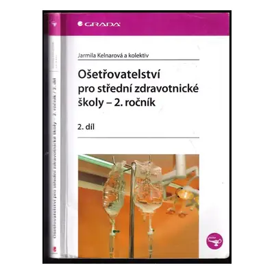 Ošetřovatelství pro střední zdravotnické školy : 2. ročník - 2. díl - Jarmila Kelnarová, Martina