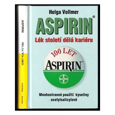 Aspirin : lék století dělá kariéru : mnohostranné použití kyseliny acetylsalicylové - Helga Voll