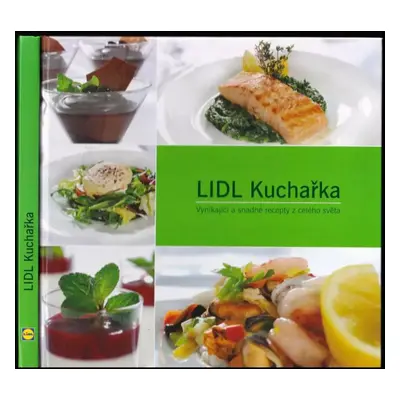 LIDL kuchařka Vynikající a snadné recepty z celého světa (, )