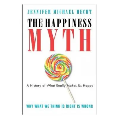 Happiness Myth - Hecht, Jennifer