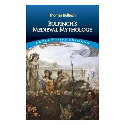 Bulfinch'S Medieval Mythology - Bulfinch, Thomas