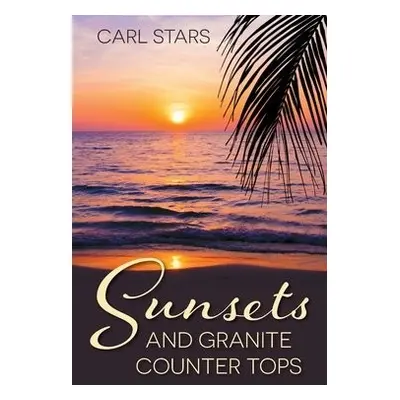 Sunsets and Granite Counter Tops - Stars, Carl