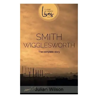 Smith Wigglesworth - Wilson, Julian