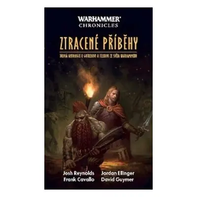 Ztracené příběhy - Warhammer Chronicles - Gotrek a Felix - Josh Reynolds, Ellinger J., Cavalo F.