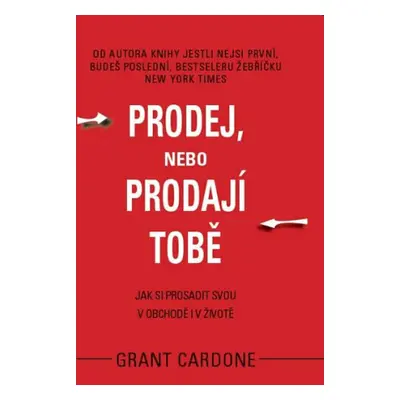 Prodej, nebo prodají tobě - Grant Cardone