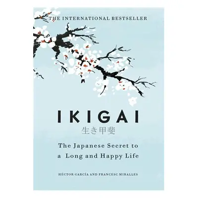 Ikigai: The Japanese secret to a long and happy life - Francesc Miralles, Héctor García