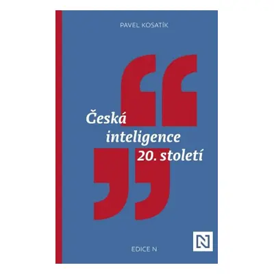 Česká inteligence 20. století - Pavel Kosatík - e-kniha