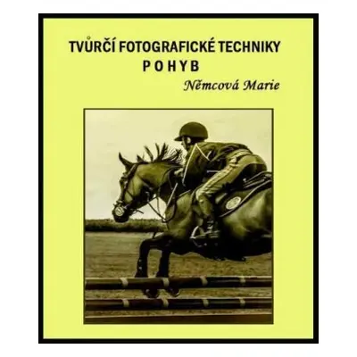 Tvůrčí fotografické techniky - pohyb - Marie Němcová - e-kniha