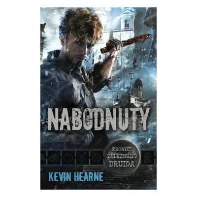 Nabodnutý - Kroniky železného druida - Kevin Hearne