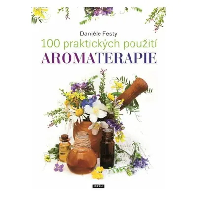 100 praktických použití aromaterapie - Daniele Festy