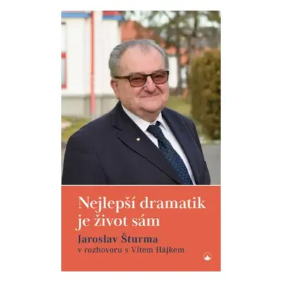 Nejlepší dramatik je život sám - Hájek Vít, Jaroslav Šturma