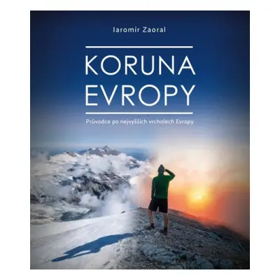 Koruna Evropy - rozšířené vydání - Jaromír Zaoral