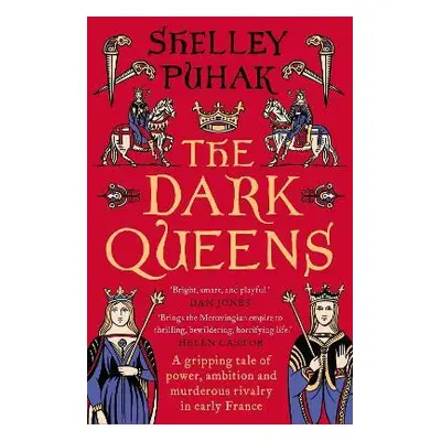 The Dark Queens: A gripping tale of power, ambition and murderous rivalry in early medieval Fran