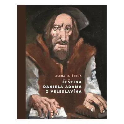 Čeština Daniela Adama z Veleslavína - Alena M. Černá, Miroslav Koupil