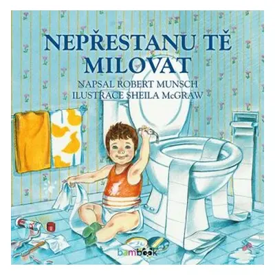 Nepřestanu tě milovat - Munsch Robert, Sheila McGraw - e-kniha