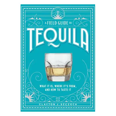 A Field Guide to Tequila