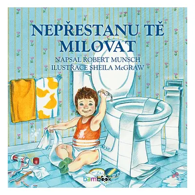 Kniha: Nepřestanu tě milovat od Munsch Robert