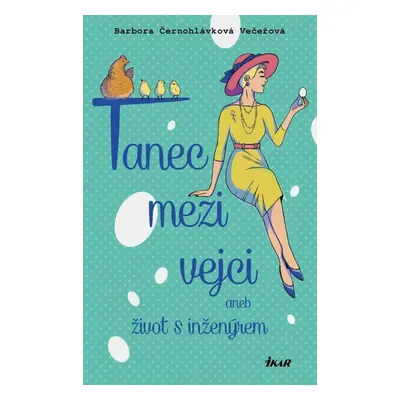 Tanec mezi vejci aneb můj život s inženýrem