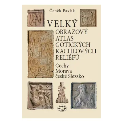 Velký obrazový atlas gotických kachlových reliéfů