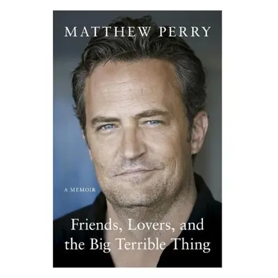 Friends, Lovers and the Big Terrible Thing, 'Funny, fascinating and compelling' The Times Headli