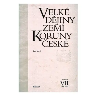 Velké dějiny zemí Koruny české VII. 1526-1618 Nakladatelství Paseka s. r. o.