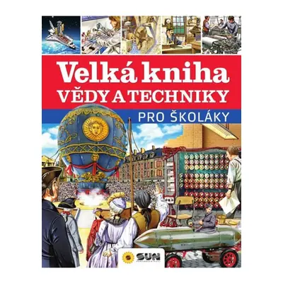 Velká kniha vědy a techniky pro školáky NAKLADATELSTVÍ SUN s.r.o.