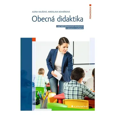 Obecná didaktika a její širší pedagogické souvislosti v úkolech a cvičeních GRADA Publishing, a.