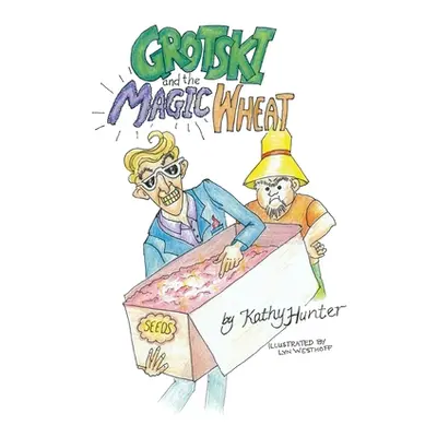 "Grotski and the Magic Wheat" - "" ("Hunter Kathy")(Paperback)