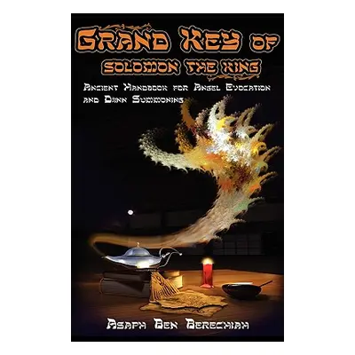 "Grand Key of Solomon the King: Ancient Handbook of Angel Magic and Djinn Summoning" - "" ("Bere