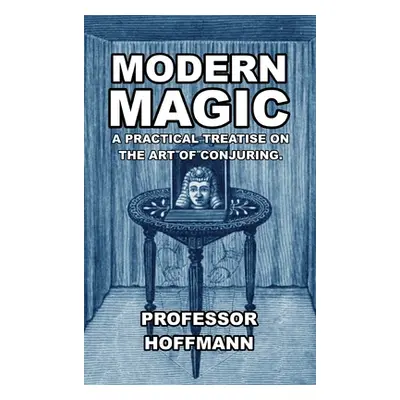 "Modern Magic: A Practical Treatise on the Art of Conjuring" - "" ("Hoffman")(Pevná vazba)