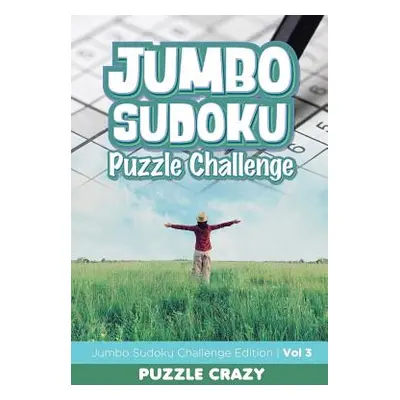 "Jumbo Sudoku Puzzle Challenge Vol 3: Jumbo Sudoku Challenge Edition" - "" ("Puzzle Crazy")(Pape