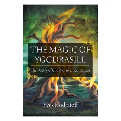 "The Magic of Yggdrasill: The Poetry of Old Norse Unconscious" - "" ("Kodratoff Yves")(Paperback