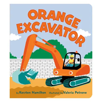 "Orange Excavator" - "" ("Hamilton Kersten")(Board Books)