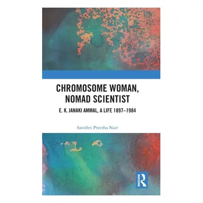 "Chromosome Woman, Nomad Scientist: E. K. Janaki Ammal, A Life 1897-1984" - "" ("Nair Savithri P