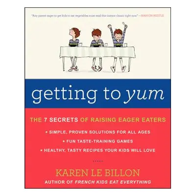 "Getting to Yum: The 7 Secrets of Raising Eager Eaters" - "" ("Le Billon Karen")(Paperback)