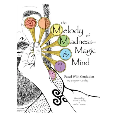 "The Melody of Madness-Magic & Mind: Vol. I: Fused with Confusion" - "" ("Sutley Benjamin H.")(P