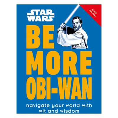 "Star Wars Be More Obi-WAN: Navigate Your World with Wit and Wisdom" - "" ("Knox Kelly")(Pevná v