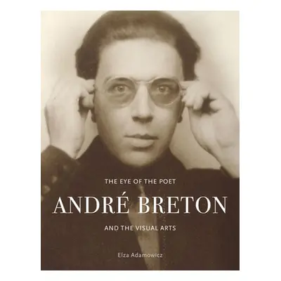 "The Eye of the Poet: Andr Breton and the Visual Arts" - "" ("Adamowicz Elza")(Pevná vazba)