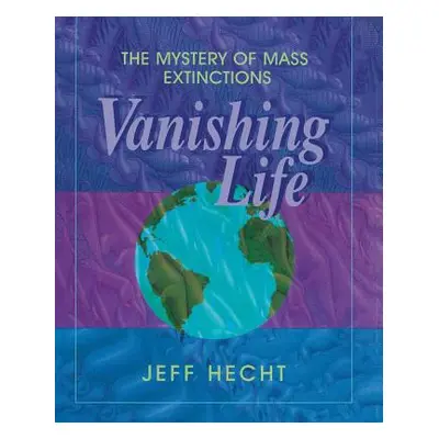 "Vanishing Life: The Mystery of Mass Extinctions" - "" ("Hecht Jeff")(Paperback)